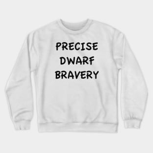 PRECISE DWARF BRAVERY Crewneck Sweatshirt